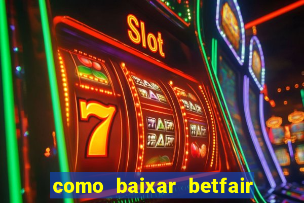 como baixar betfair no celular