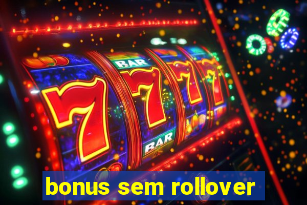 bonus sem rollover