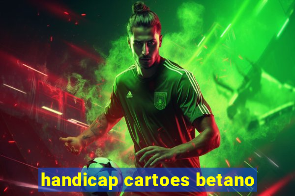 handicap cartoes betano