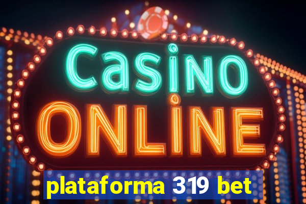 plataforma 319 bet