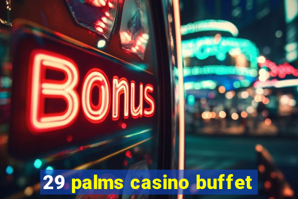 29 palms casino buffet