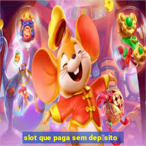 slot que paga sem dep贸sito