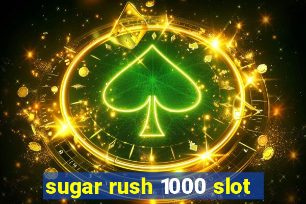 sugar rush 1000 slot