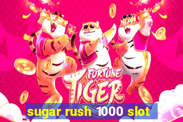 sugar rush 1000 slot