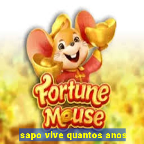 sapo vive quantos anos