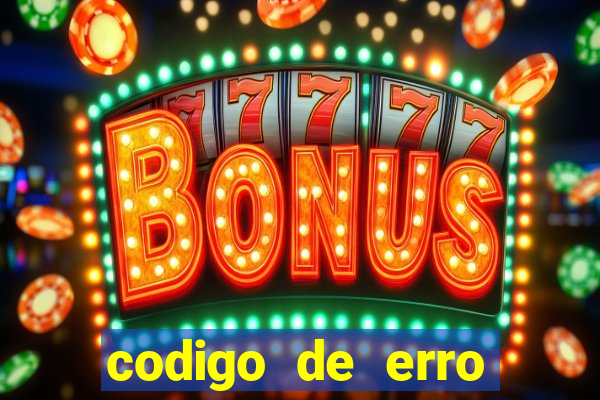 codigo de erro s105 bet365