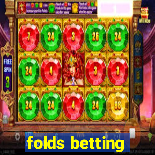 folds betting