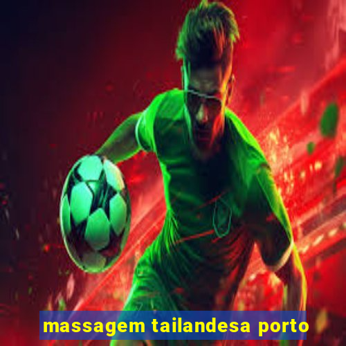 massagem tailandesa porto