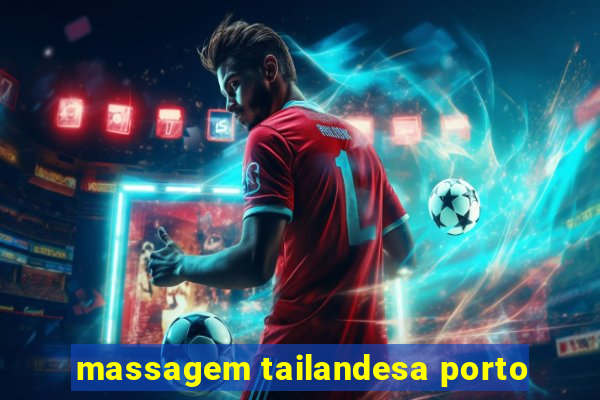 massagem tailandesa porto