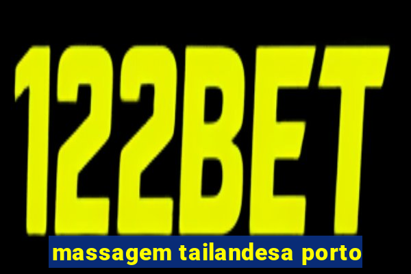 massagem tailandesa porto