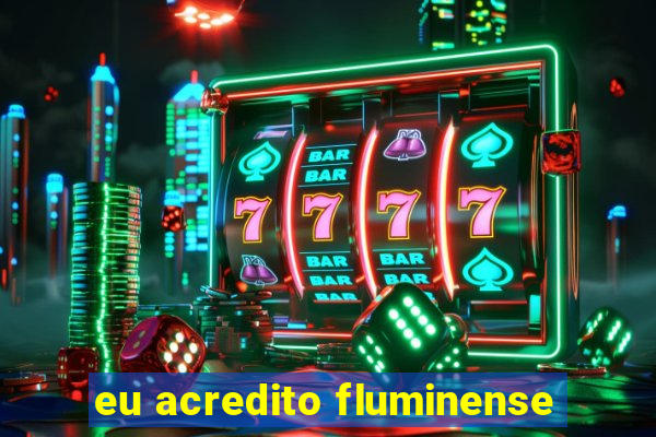 eu acredito fluminense