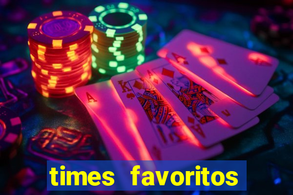 times favoritos para ganhar hoje