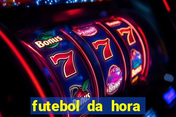 futebol da hora 3.7 ao vivo