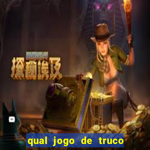 qual jogo de truco ganhar dinheiro