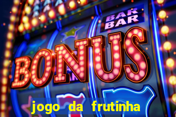 jogo da frutinha da dinheiro