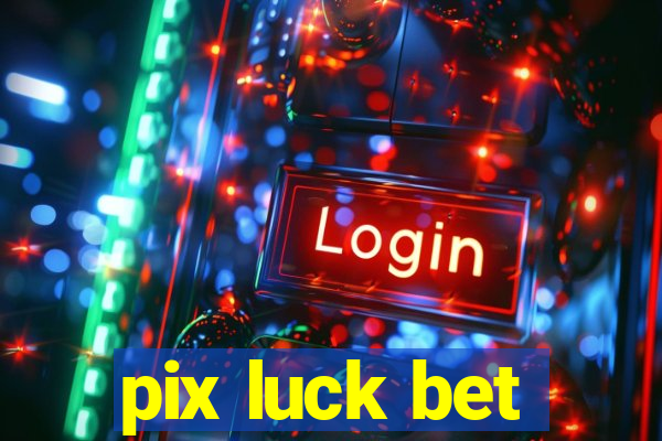 pix luck bet