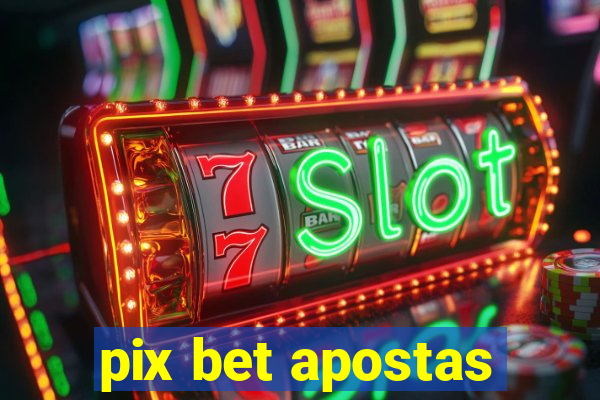 pix bet apostas