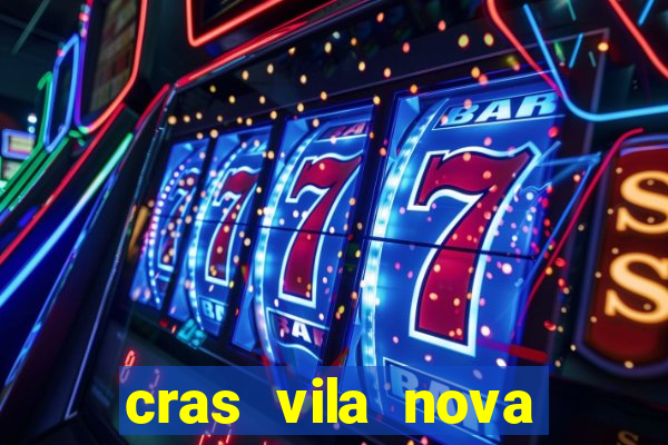 cras vila nova cachoeirinha horario de funcionamento