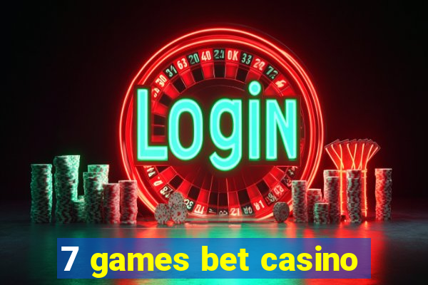 7 games bet casino