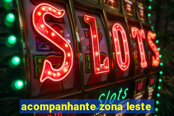 acompanhante zona leste