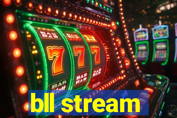 bll stream