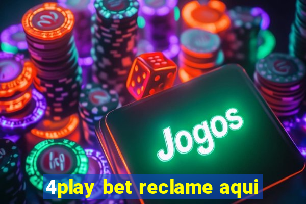 4play bet reclame aqui