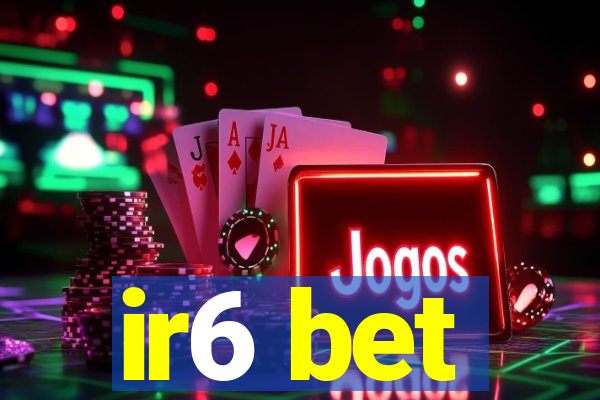 ir6 bet