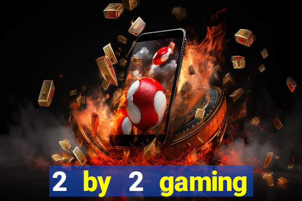 2 by 2 gaming online casino