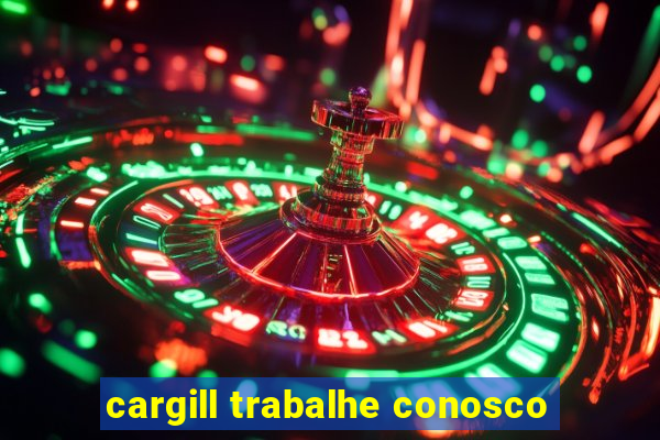 cargill trabalhe conosco