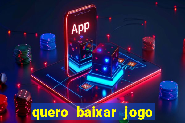 quero baixar jogo do tigrinho