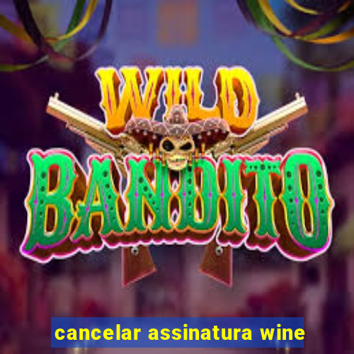 cancelar assinatura wine