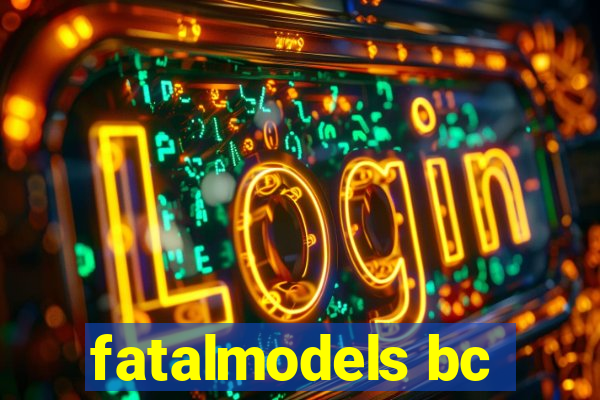 fatalmodels bc