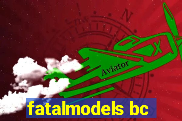 fatalmodels bc