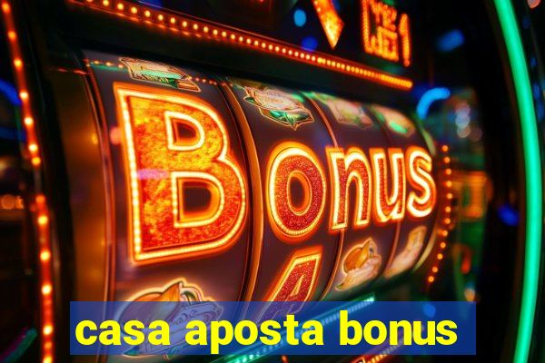 casa aposta bonus