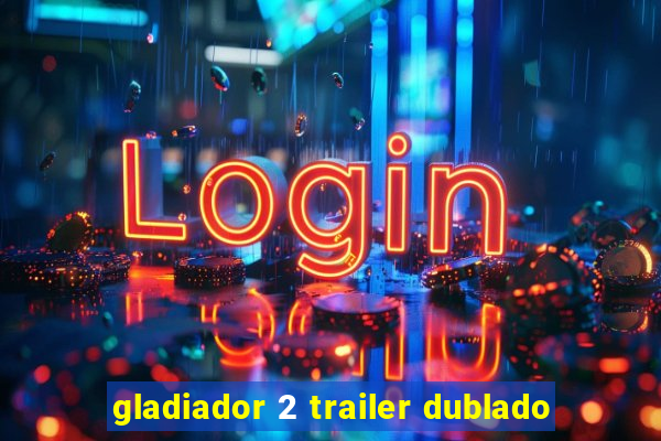 gladiador 2 trailer dublado