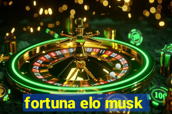 fortuna elo musk