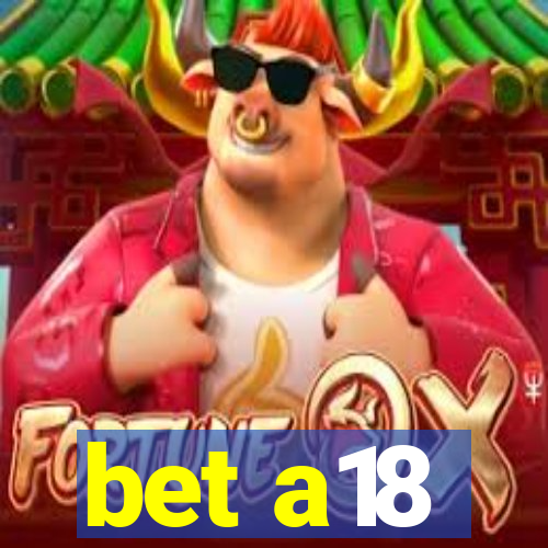 bet a18