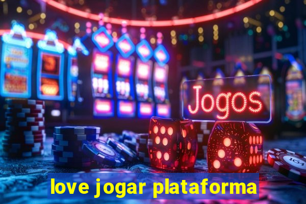 love jogar plataforma