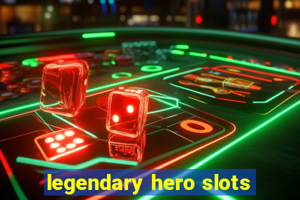 legendary hero slots