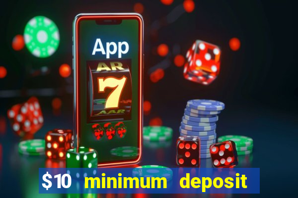 $10 minimum deposit online casinos