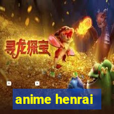 anime henrai