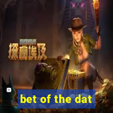 bet of the dat