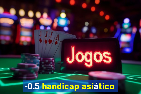 -0.5 handicap asiático