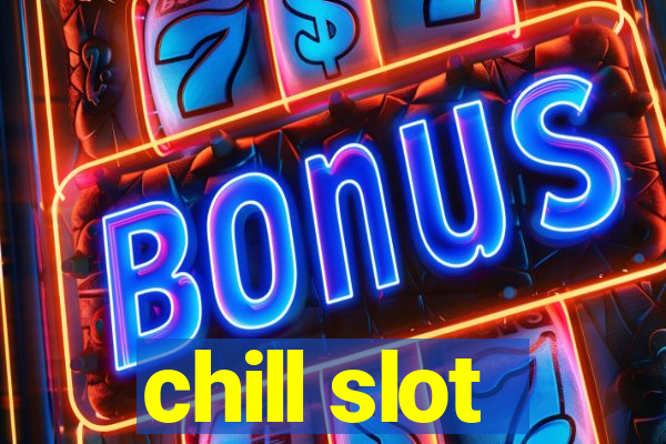 chill slot