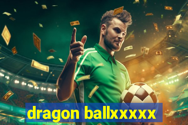 dragon ballxxxxx