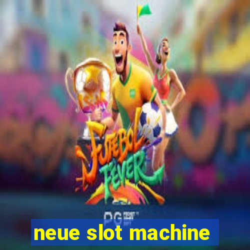 neue slot machine