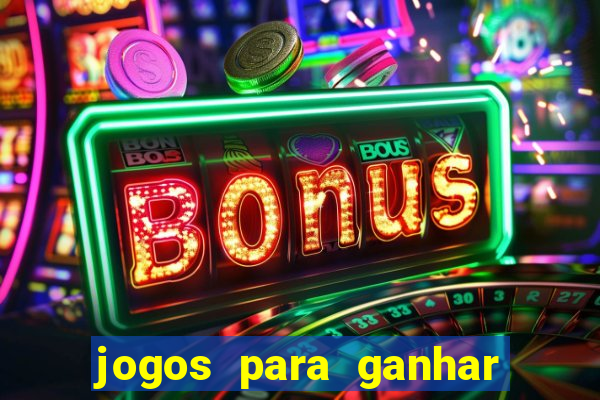 jogos para ganhar dinheiro slots