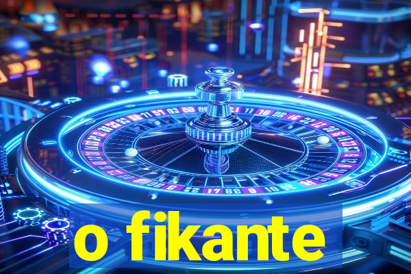 o fikante