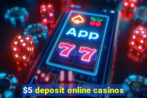 $5 deposit online casinos