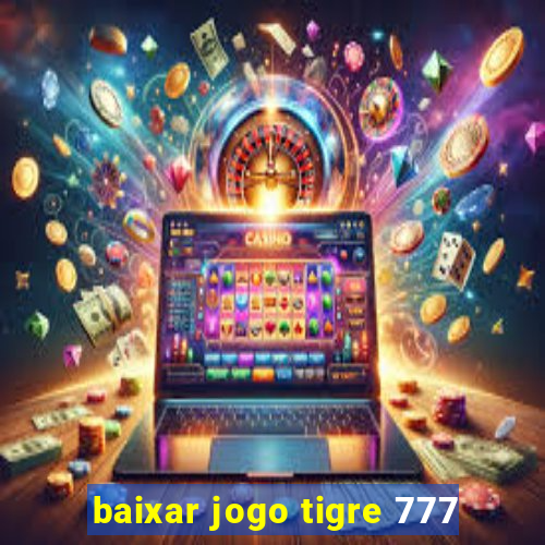 baixar jogo tigre 777